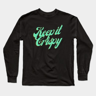 Keep it Crispy Long Sleeve T-Shirt